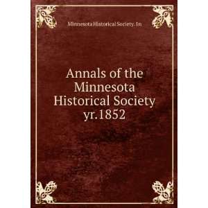   Historical Society. yr.1852 Minnesota Historical Society. 1n Books
