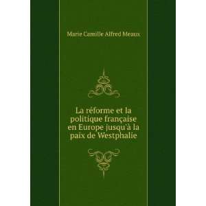   jusquÃ  la paix de Westphalie Marie Camille Alfred Meaux Books
