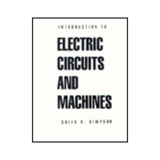 Introduction to Electric Circuits and Machines by Colin D. Simpson 