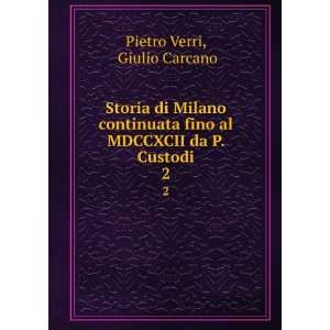   fino al MDCCXCII da P. Custodi. 2 Giulio Carcano Pietro Verri Books