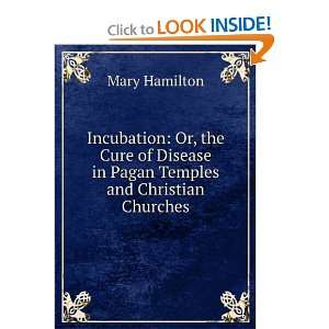   Disease in Pagan Temples and Christian Churches Mary Hamilton Books