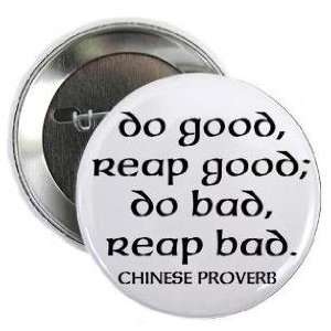 Chinese Proverb  do good reap good   do bad reap bad  1.25 Pinback 