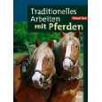 Traditionelles Arbeiten mit Pferden von Michael Koch von Ulmer (Eugen 