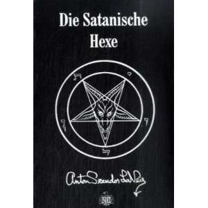 Die Satanische Hexe  Anton Szandor LaVey, Ingrid Meyer 