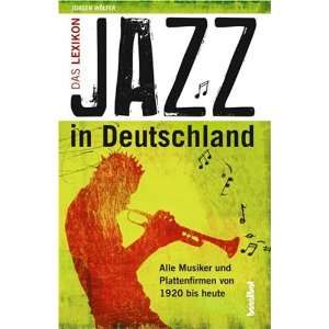 Jazz in Deutschland Das Lexikon   Alle Musiker und Plattenfirmen von 