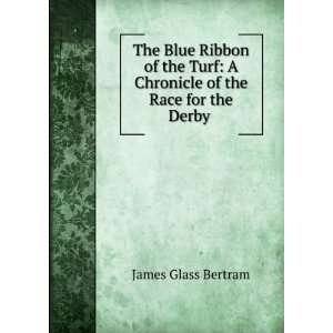  The Blue Ribbon of the Turf A Chronicle of the Race for the Derby 
