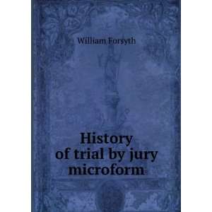   History of trial by jury microform William, 1812 1899 Forsyth Books