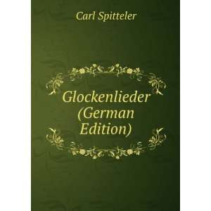  Glockenlieder (German Edition) Carl Spitteler Books