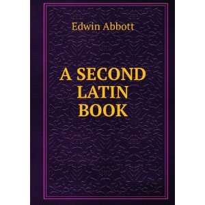  A SECOND LATIN BOOK Edwin Abbott Books