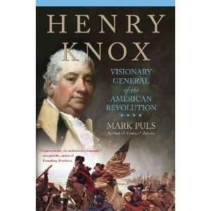  Henry Knox Visionary General of the American Revolution 
