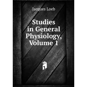    Studies in General Physiology, Volume 1 Jacques Loeb Books