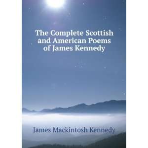   and American Poems of James Kennedy James Mackintosh Kennedy Books