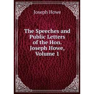   Public Letters of the Hon. Joseph Howe, Volume 1 Joseph Howe Books