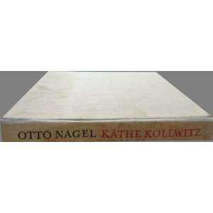 Kathe Kollwitz Kathe] Nagel, Otto [Kollwitz, 251 b/w illus  