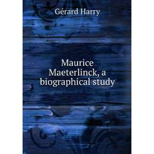 Maurice Maeterlinck, a biographical study