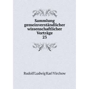   wissenschaftlicher VortrÃ¤ge. 23 Rudolf Ludwig Karl Virchow Books