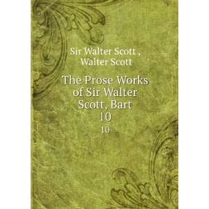   of Sir Walter Scott, Bart. 10 Walter Scott Sir Walter Scott  Books