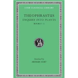 Theophrastus Enquiry into Plants, Volume I, Books 1 5 (Loeb Classical 