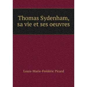  Thomas Sydenham, sa vie et ses oeuvres Louis Marie FrÃ 