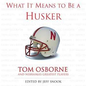  What It Means to Be a Husker by Tom Osborne and Nebraskas 