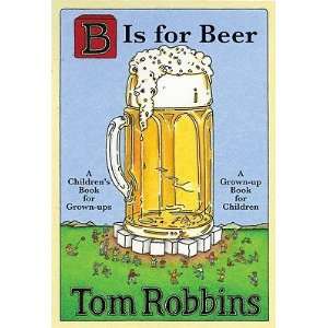  B Is for Beer (Hardcover) Tom Robbins (Author) Books