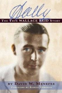 36. WALLY THE TRUE WALLACE REID STORY by David W. Menefee