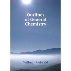  Outlines of General Chemistry Wilhelm Ostwald Books