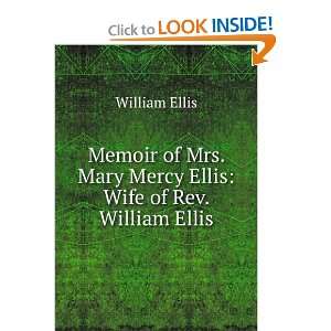   . Mary Mercy Ellis Wife of Rev. William Ellis William Ellis Books