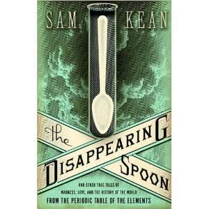  Sam KeansThe Disappearing Spoon And Other True Tales of 