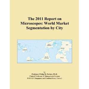  The 2011 Report on Microscopes World Market Segmentation 